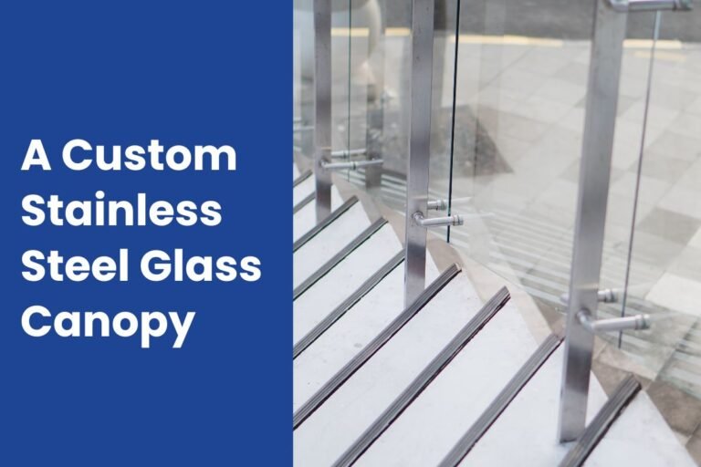 A Custom Stainless Steel Glass Canopy