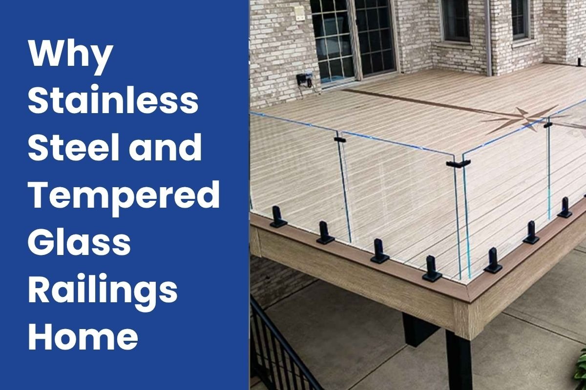 Why Stainless Steel and Tempered Glass Railings Are the Perfect Choice for a Modern Home