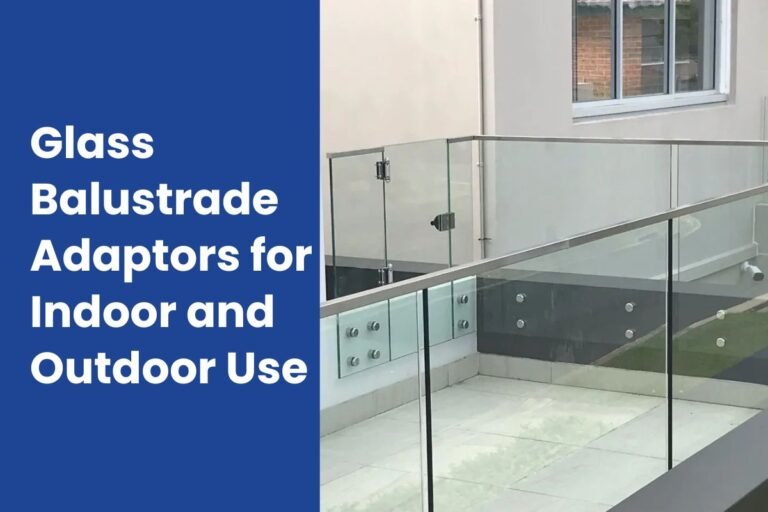 Glass Balustrade Adaptors for Indoor and Outdoor Use