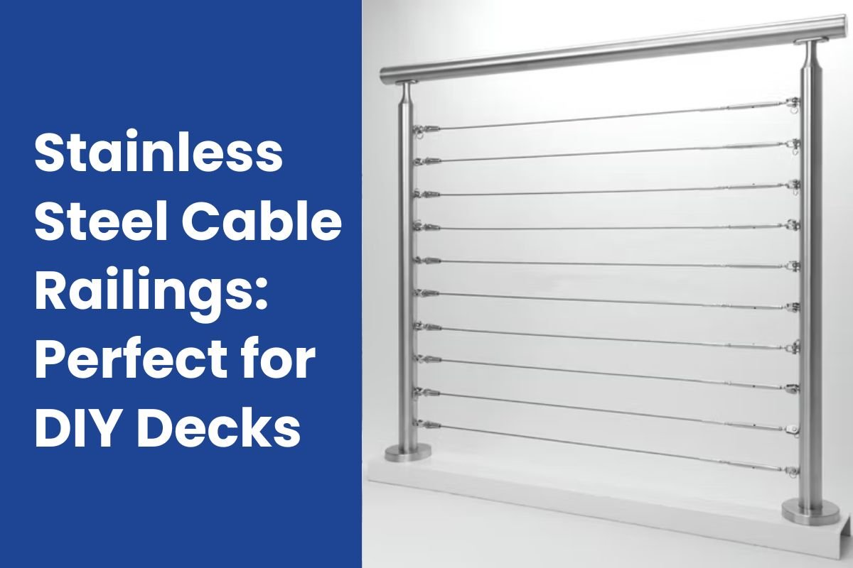 Stainless Steel Cable Railings: Perfect for DIY Decks