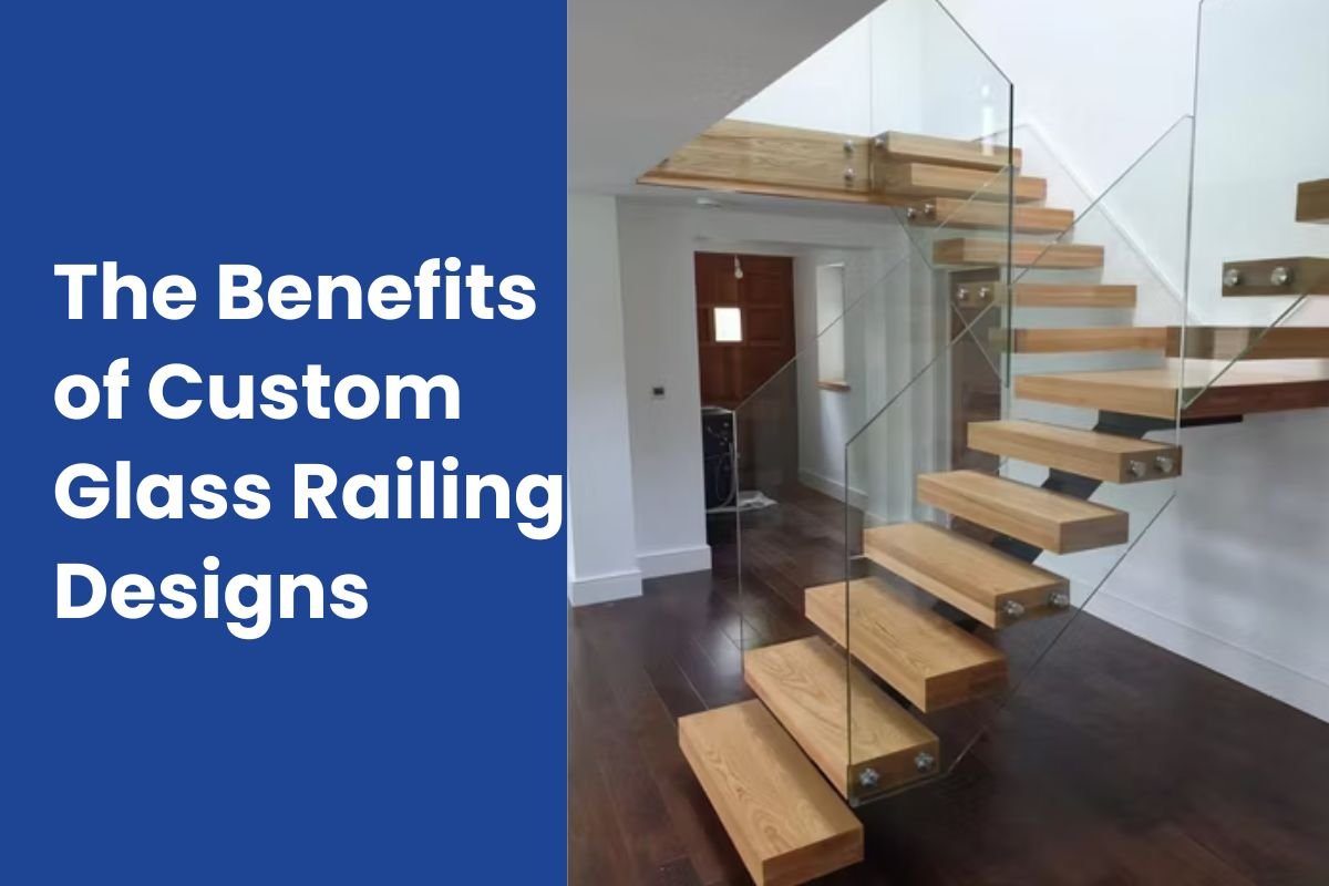 The Benefits of Custom Glass Railing Designs