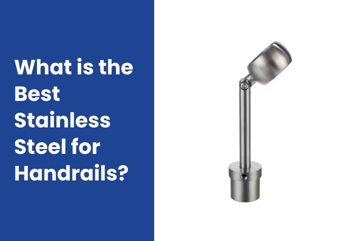What is the Best Stainless Steel for Handrails?