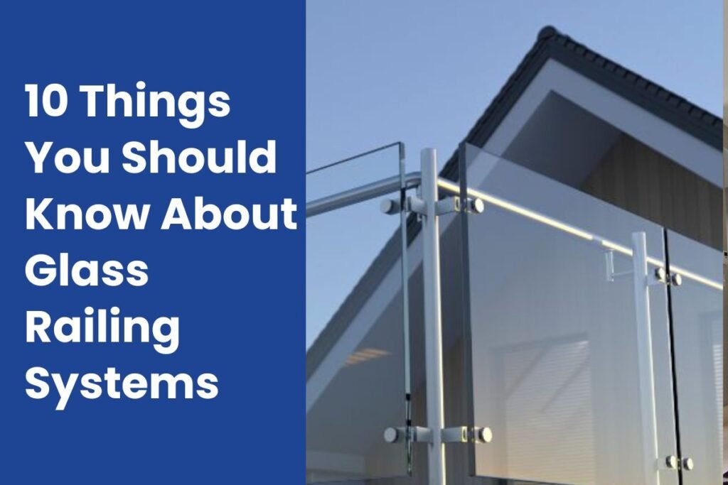 10 Things You Should Know About Glass Railing Systems