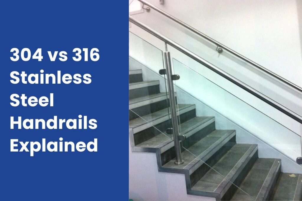 304 vs 316 Stainless Steel Handrails Explained
