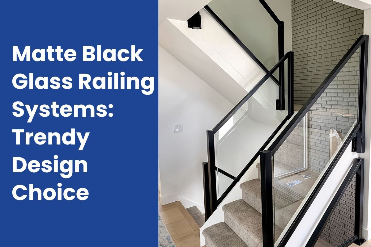 Matte Black Glass Railing Systems Trendy Design Choice