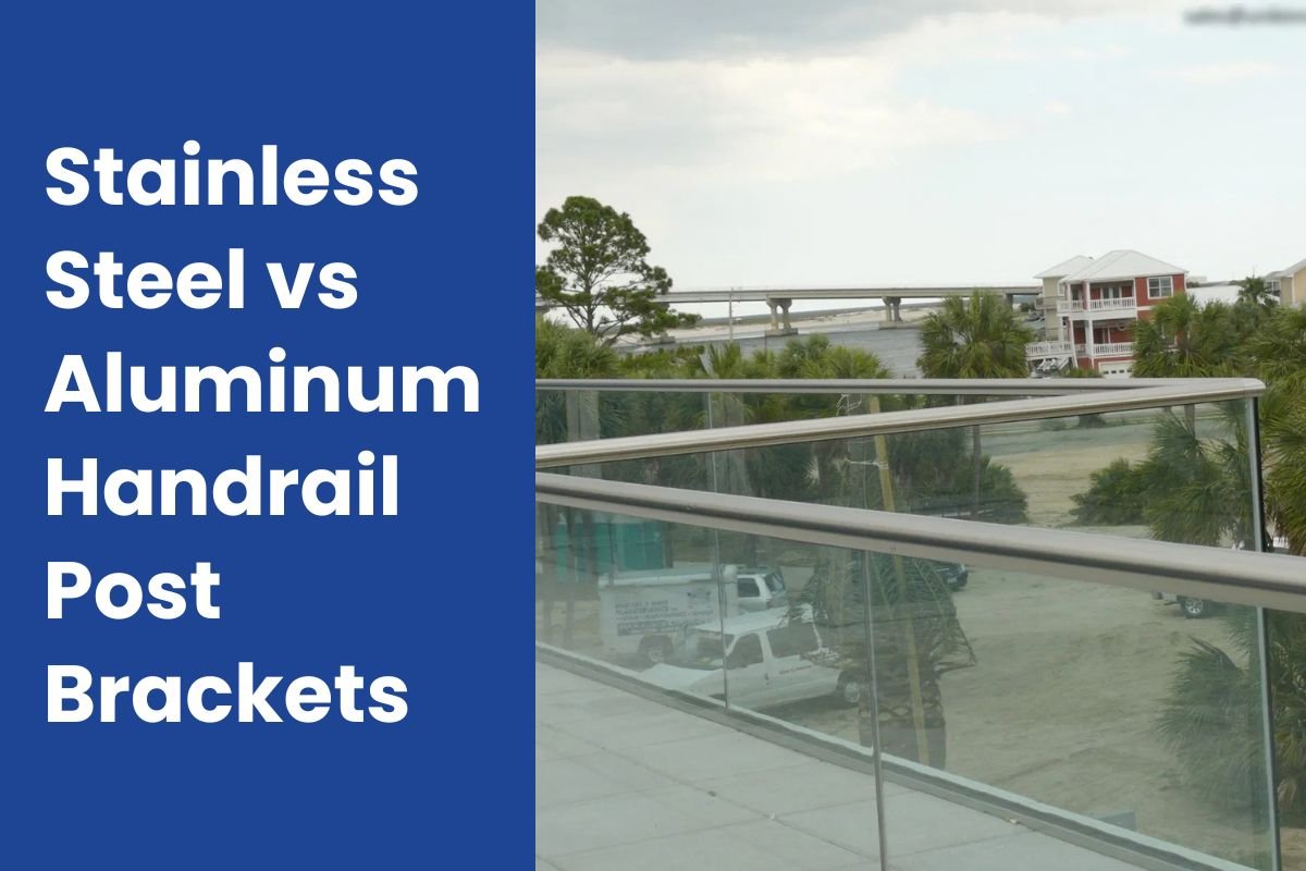 Stainless Steel vs Aluminum Handrail Post Brackets