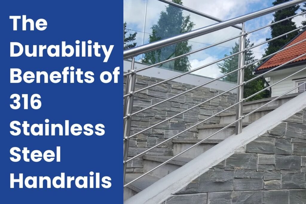 The Durability Benefits of 316 Stainless Steel Handrails