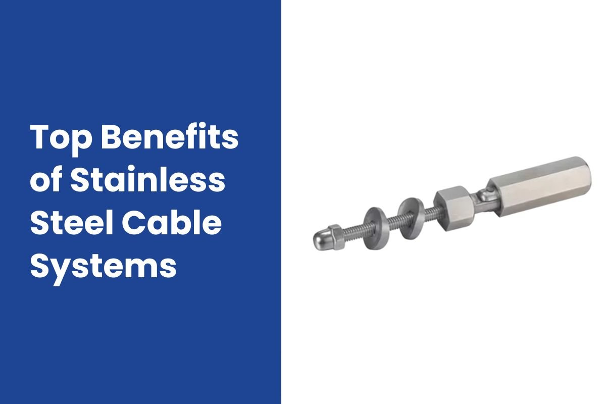 Top Benefits of Stainless Steel Cable Systems