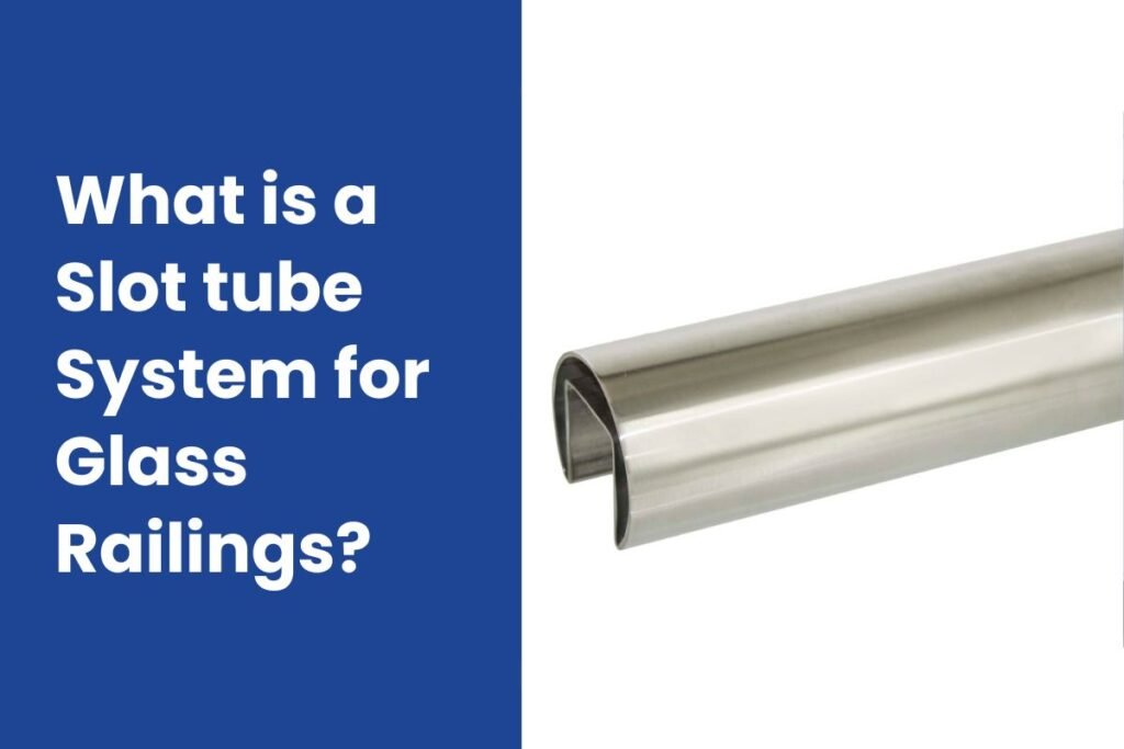 What is a Slot tube System for Glass Railings