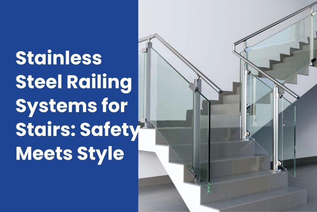 Stainless Steel Railing Systems for Stairs: Safety Meets Style