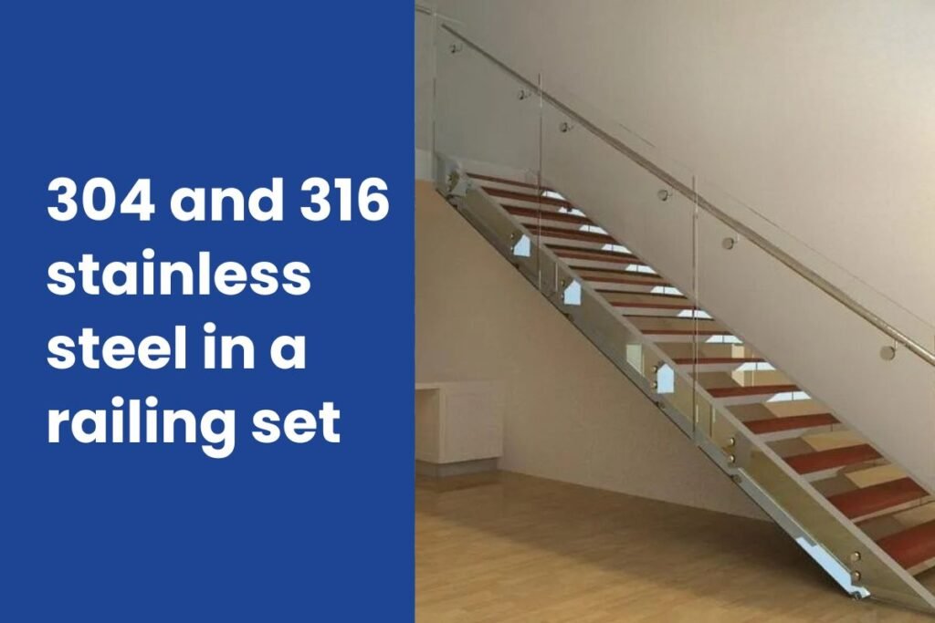 304 and 316 stainless steel in a railing set