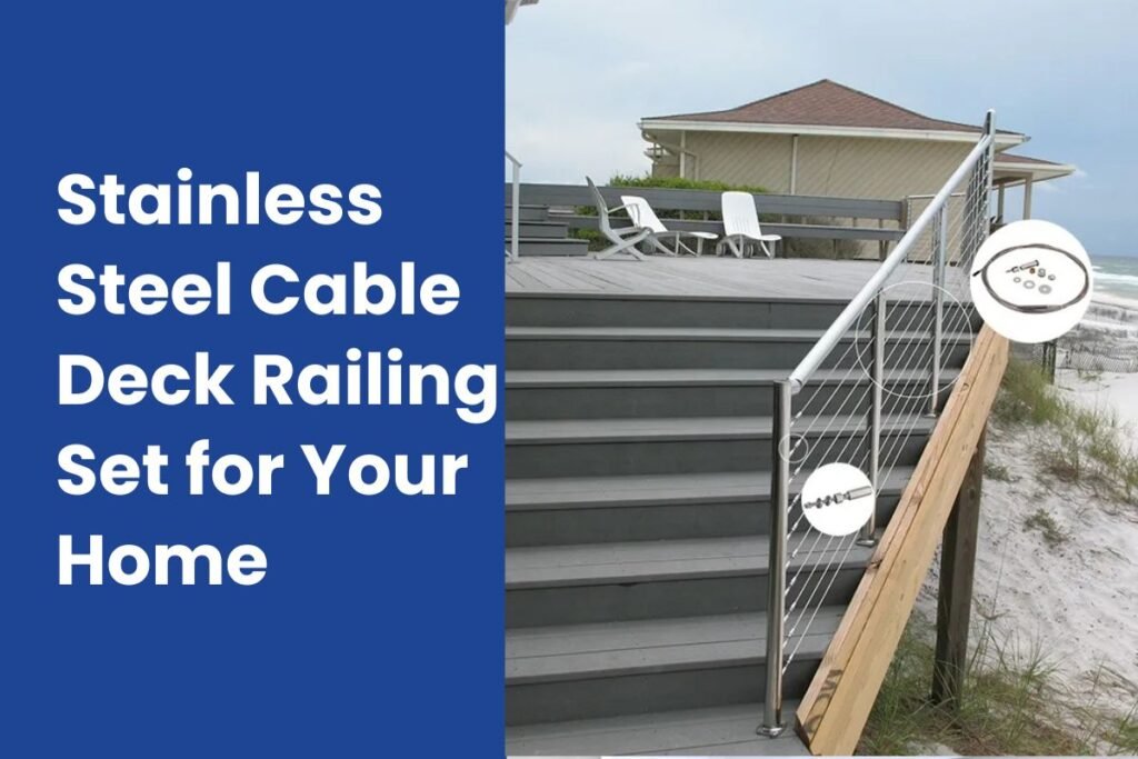 Stainless Steel Cable Deck Railing Set for Your Home