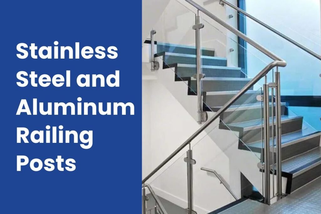 Stainless Steel and Aluminum Railing Posts